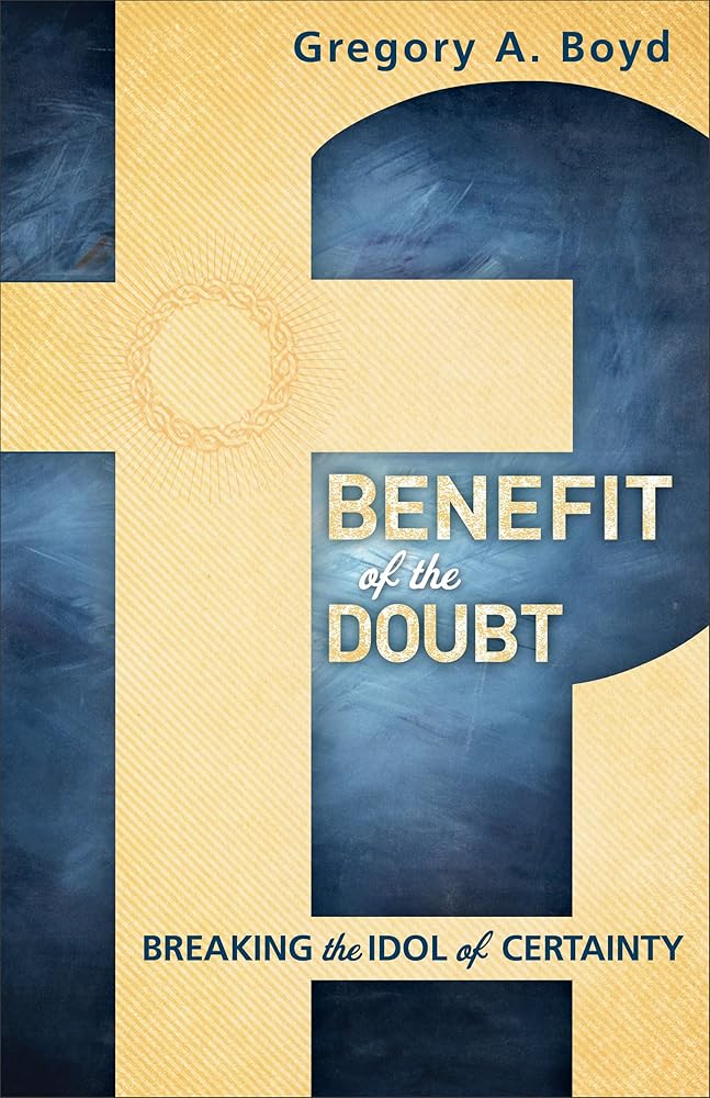 Benefit of the Doubt: Breaking The Idol Of Certainty cover image