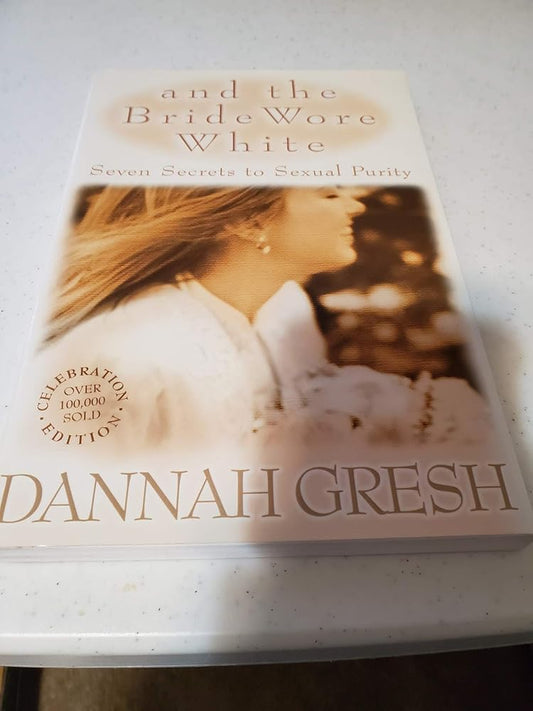 And the Bride Wore White: Seven Secrets to Sexual Purity cover image