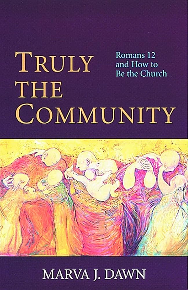 Truly the Community: Romans 12 and How to Be the Church cover image