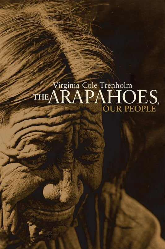 The Arapahoes, Our People (Volume 105) (The Civilization of the American Indian Series) cover image