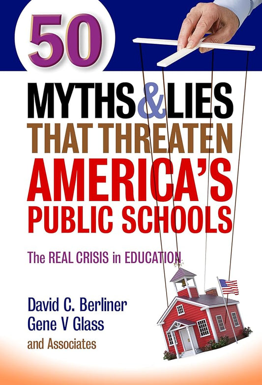50 Myths and Lies That Threaten America’s Public Schools: The Real Crisis in Education cover image