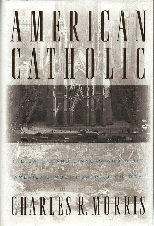 American Catholic:: The Saints and Sinners Who Built America's Most Powerful Church cover image