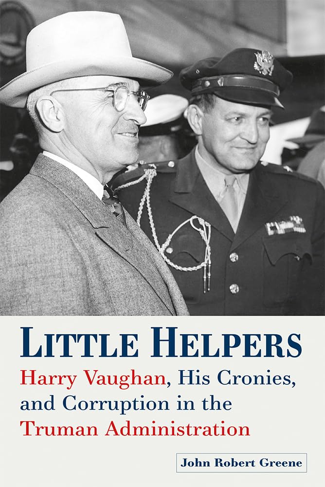 Little Helpers: Harry Vaughan, His Cronies, and Corruption in the Truman Administration cover image