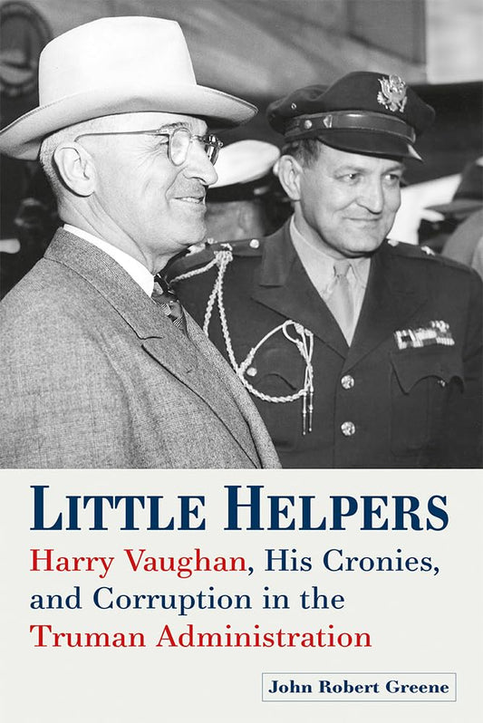 Little Helpers: Harry Vaughan, His Cronies, and Corruption in the Truman Administration cover image