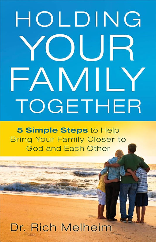 Holding Your Family Together: 5 Simple Steps to Help Bring Your Family Closer to God and Each Other cover image