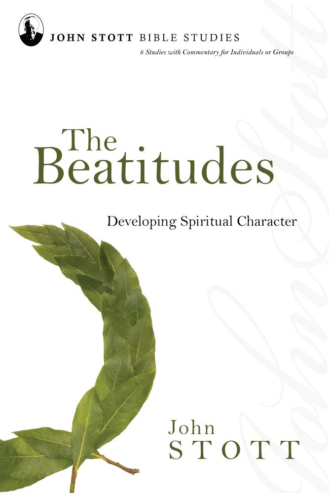 The Beatitudes: Developing Spiritual Character (John Stott Bible Studies) cover image