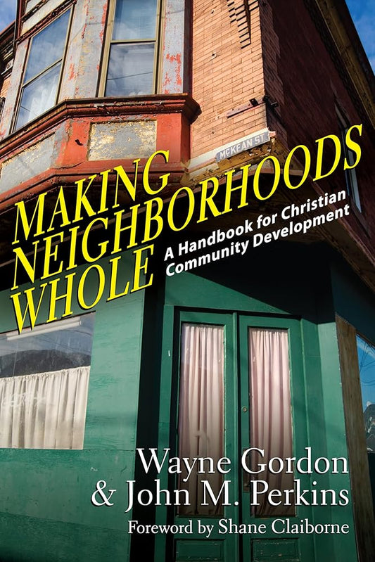 Making Neighborhoods Whole: A Handbook for Christian Community Development cover image