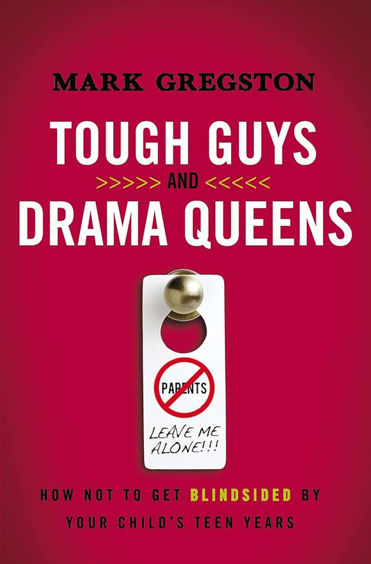 Tough Guys and Drama Queens: How Not to Get Blindsided by Your Child's Teen Years cover image