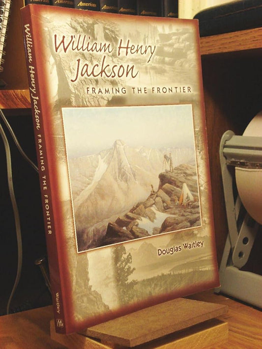 William Henry Jackson: Framing the Frontier cover image