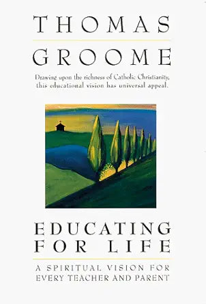Educating for Life: A Spiritual Vision for Every Teacher and Parent cover image