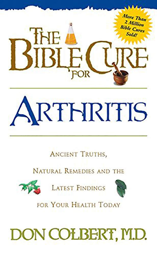 The Bible Cure for Arthritis: Ancient Truths, Natural Remedies and the Latest Findings for Your Health Today (New Bible Cure (Siloam)) cover image