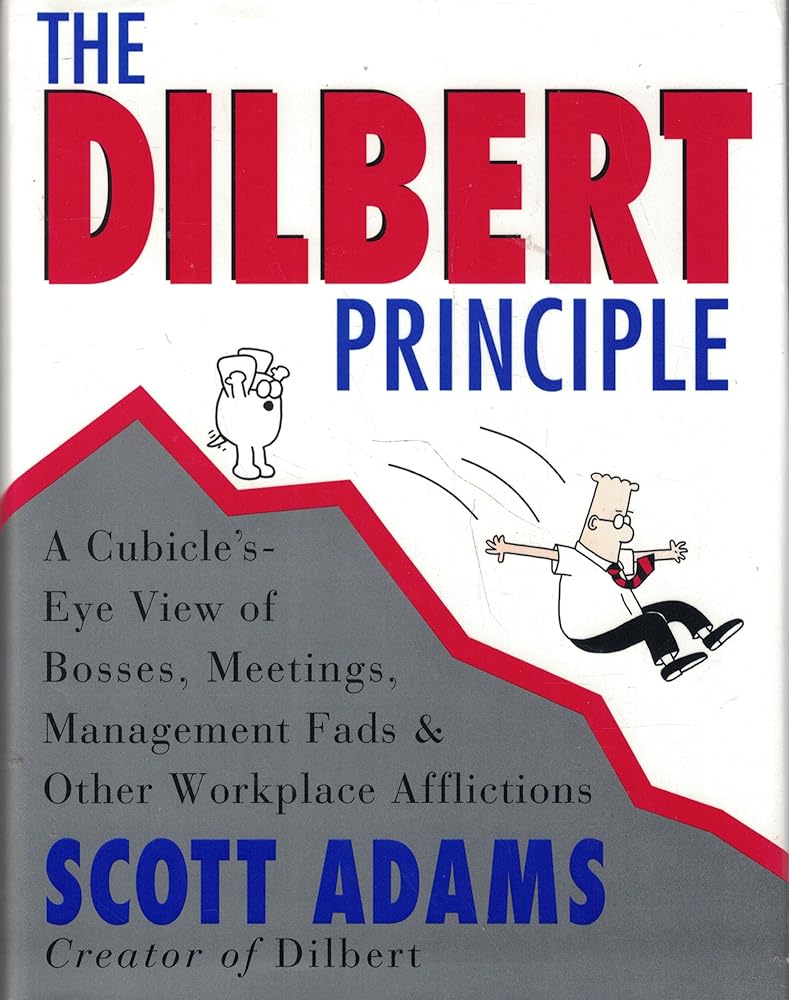 The Dilbert Principle: A Cubicle's-Eye View of Bosses, Meetings, Management Fads & Other Workplace Afflictions cover image