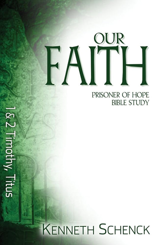 Our Faith: 1 & 2 Timothy, Titus (Prisoner of Hope Bible Study) cover image
