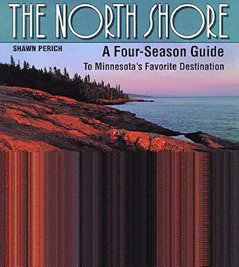 The North Shore: A Four-Season Guide to Minnesota's Favorite Destination cover image