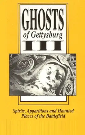 Ghosts of Gettysburg, III: Spirits, Apparitions and Haunted Places of the Battlefield, Vol. 3 cover image
