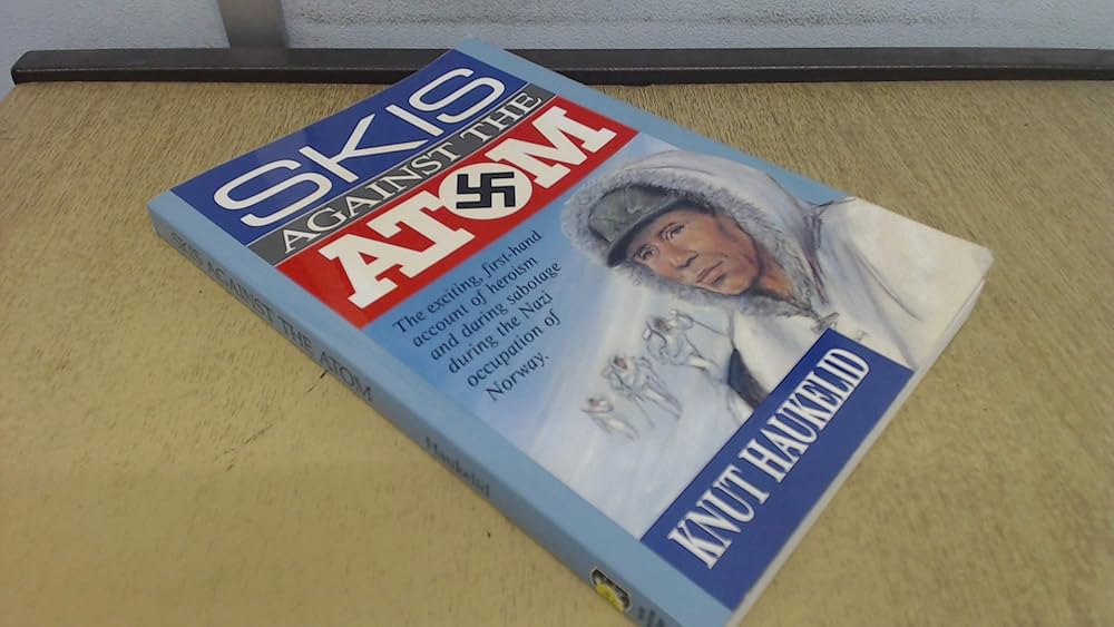 Skis Against the Atom: The Exciting, First Hand Account of Heroism and Daring Sabotage During the Nazi Occupation of Norway cover image