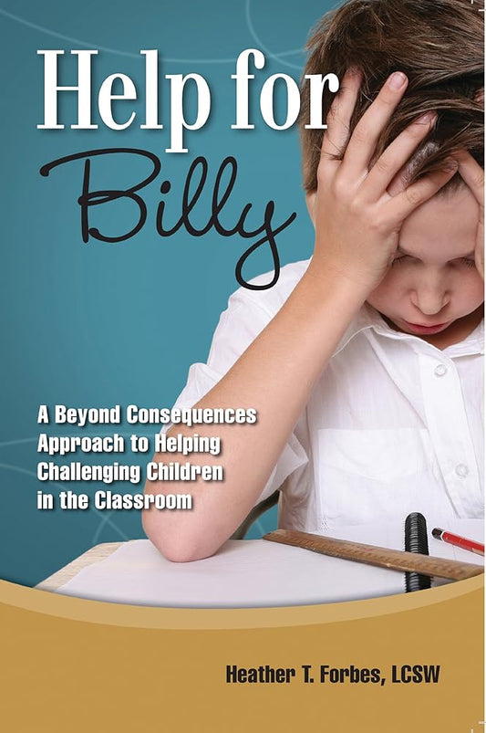 Help for Billy: A Beyond Consequences Approach to Helping Challenging Children in the Classroom cover image