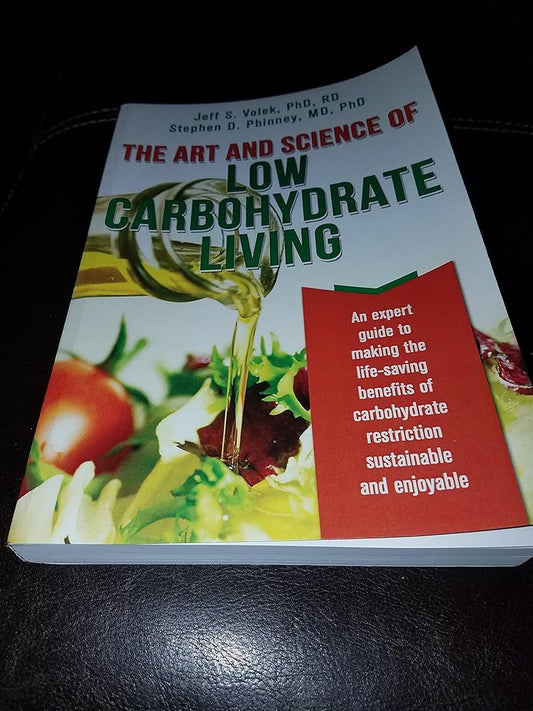 The Art and Science of Low Carbohydrate Living: An Expert Guide to Making the Life-Saving Benefits of Carbohydrate Restriction Sustainable and Enjoyable cover image