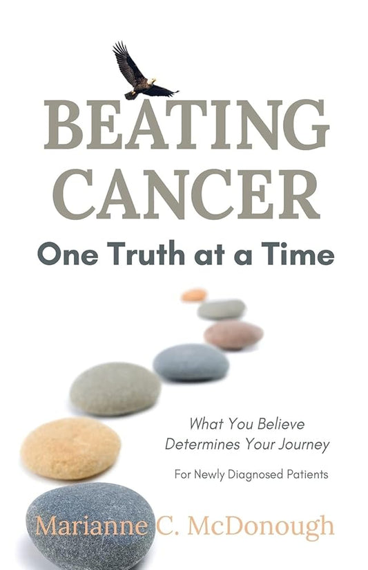 Beating Cancer One Truth at a Time: What You Believe Determines Your Journey cover image
