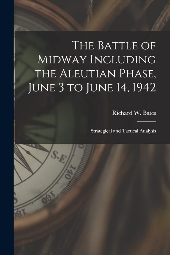 The Battle of Midway Including the Aleutian Phase, June 3 to June 14, 1942: Strategical and Tactical Analysis cover image
