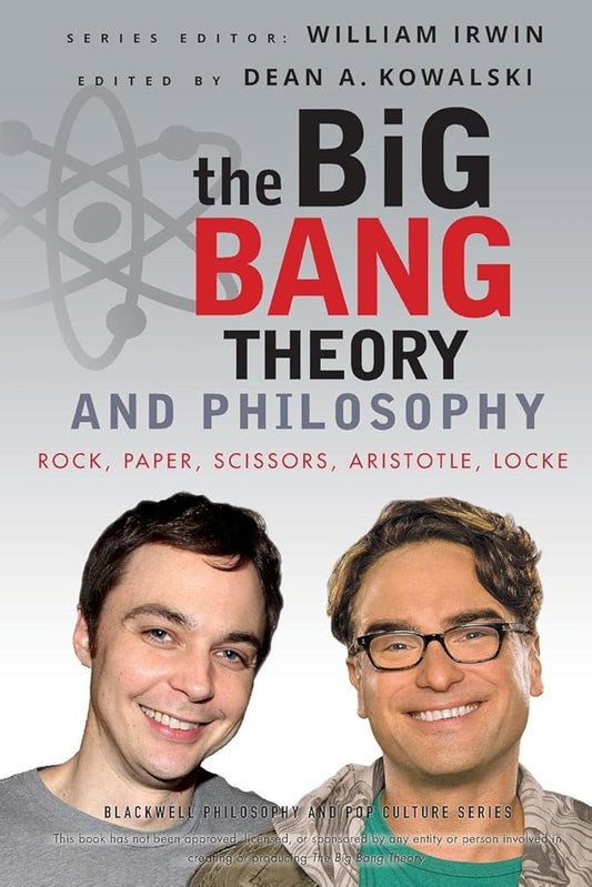 The Big Bang Theory and Philosophy: Rock, Paper, Scissors, Aristotle, Locke (The Blackwell Philosophy and Pop Culture Series) cover image