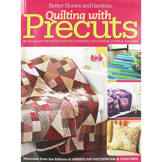 Quilting with Precuts: 31 Fun & Easy Projects with Fat Quarters, Fat Eighths, Strips & Squares (Better Homes and Gardens Crafts) cover image