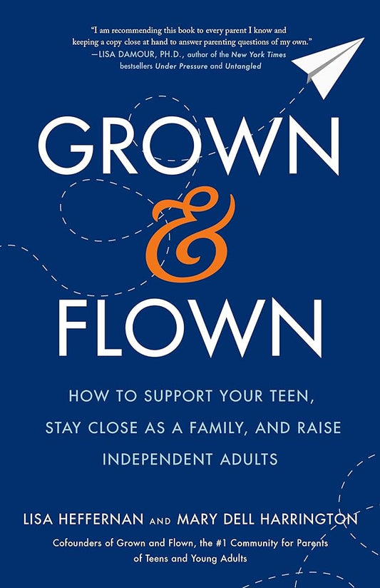 Grown and Flown: How to Support Your Teen, Stay Close as a Family, and Raise Independent Adults cover image