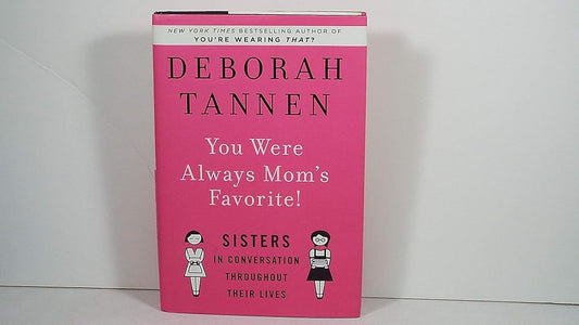 You Were Always Mom's Favorite!: Sisters in Conversation Throughout Their Lives cover image