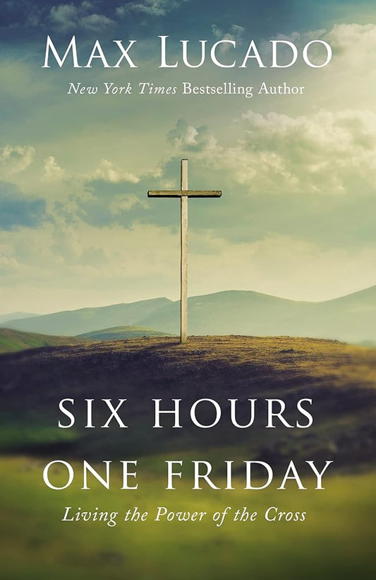 Six Hours One Friday Expanded Edition: Living In The Power Of The Cross cover image