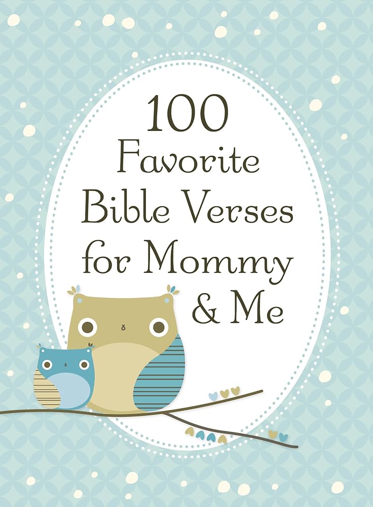 100 Favorite Bible Verses for Mommy and Me: Nurturing Devotions and Scripture for Every Mom and Her Child – The Perfect Devotional Gift for Moms and Their Kids to Build Faith Together cover image