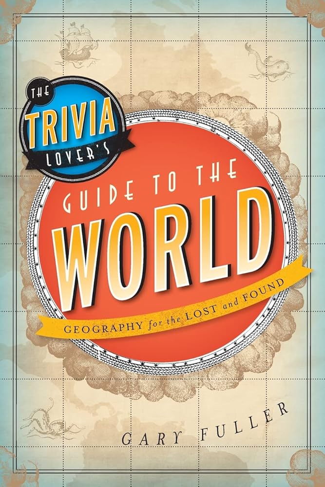 The Trivia Lover's Guide to the World: Geography for the Lost and Found cover image