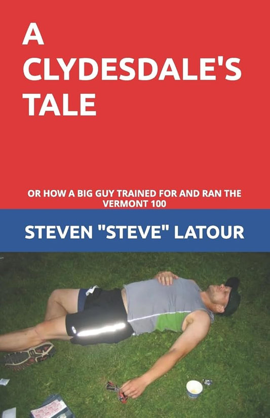 A Clydesdale's Tale: or How a Big Guy Trained For and Ran the Vermont 100 cover image