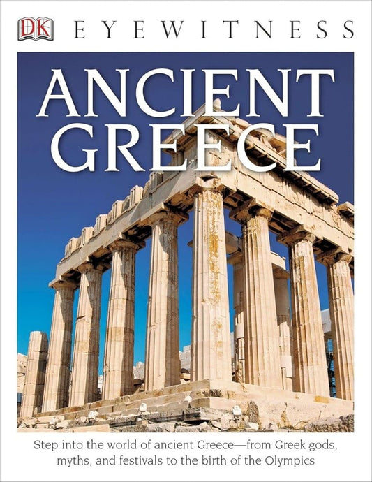 Eyewitness Ancient Greece: Step into the World of Ancient Greece―from Greek Gods, Myths, and Festivals to t (DK Eyewitness) cover image