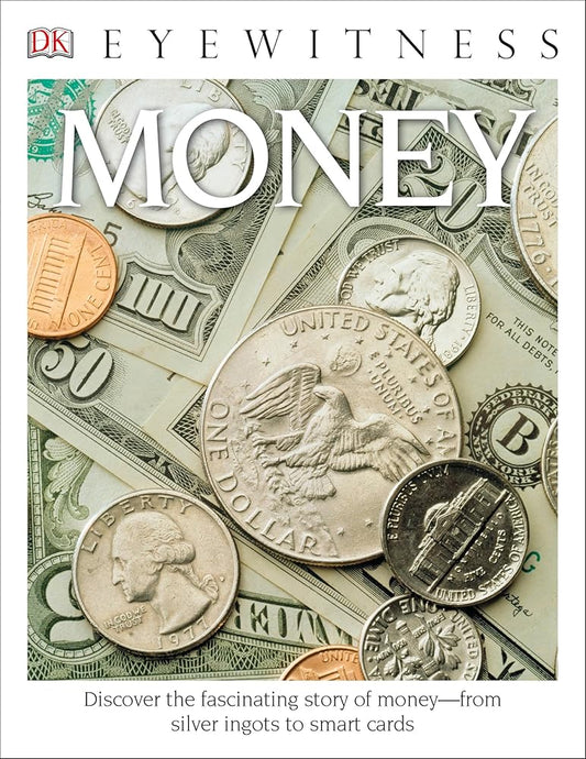 Eyewitness Money: Discover the Fascinating Story of Money―from Silver Ingots to Smart Cards (DK Eyewitness) cover image