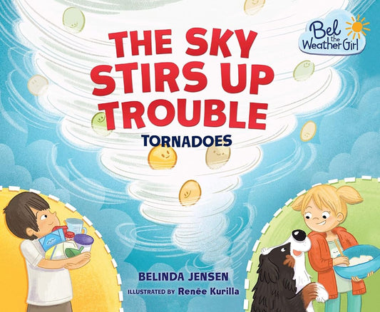 The Sky Stirs Up Trouble: Tornadoes (Bel the Weather Girl) cover image