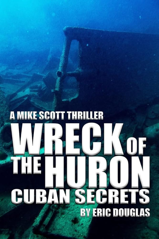 Wreck of the Huron: Cuban Secrets (A Mike Scott Thriller) cover image