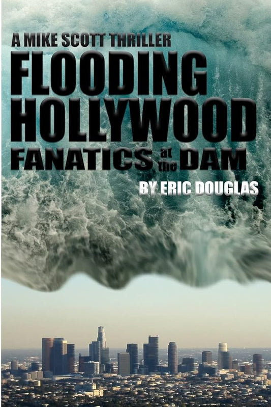 Flooding Hollywood: Fanatics at the Dam (A Mike Scott Thriller) cover image