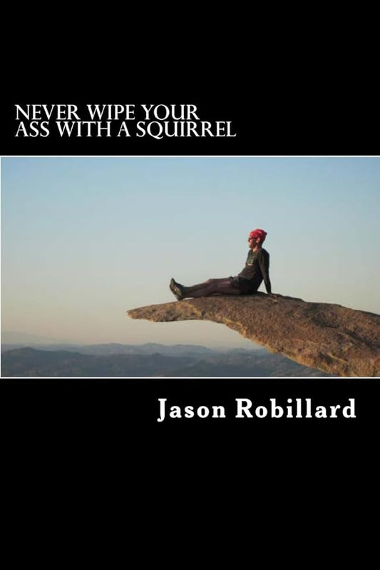 Never Wipe Your Ass with a Squirrel: A trail running, ultramarathon, and wilderness survival guide for weird folks cover image