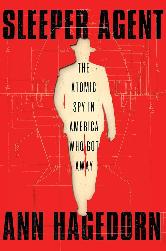Sleeper Agent: The Atomic Spy in America Who Got Away (A True Crime Spy Thriller) cover image