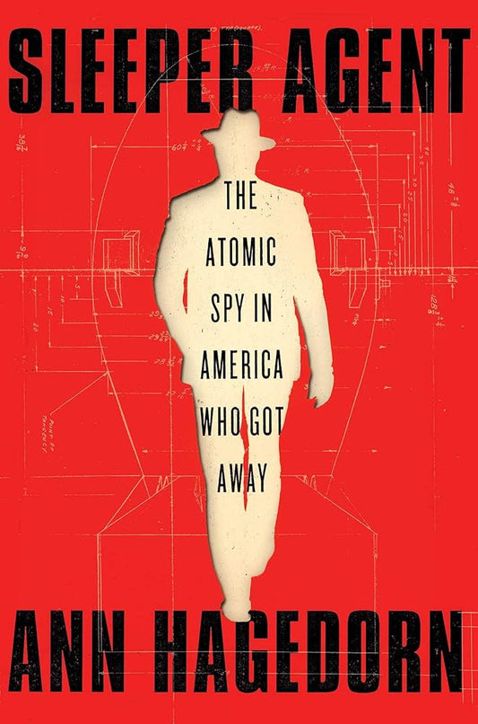 Sleeper Agent: The Atomic Spy in America Who Got Away (A True Crime Spy Thriller) cover image