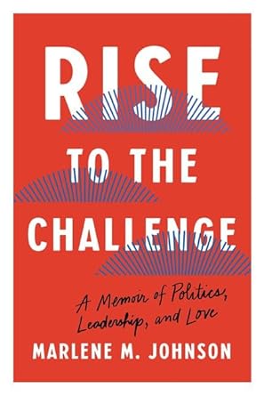 Rise to the Challenge: A Memoir of Politics, Leadership, and Love cover image