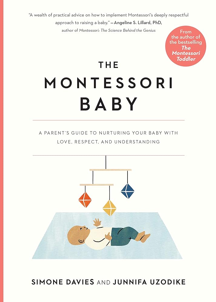 The Montessori Baby: A Parent's Guide to Nurturing Your Baby with Love, Respect, and Understanding (The Parents' Guide to Montessori, 2) cover image