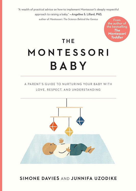 The Montessori Baby: A Parent's Guide to Nurturing Your Baby with Love, Respect, and Understanding (The Parents' Guide to Montessori, 2) cover image