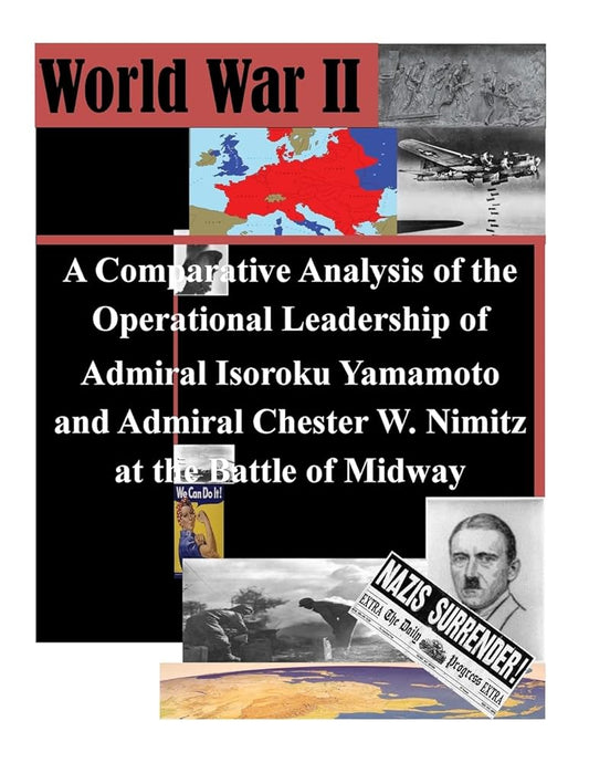 A Comparative Analysis of the Operational Leadership of Admiral Isoroku Yamamoto and Admiral Chester W. Nimitz at the Battle of Midway (World War II) cover image