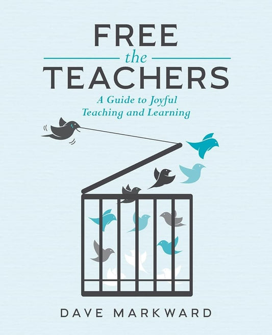 Free the Teachers: A Guide to Joyful Teaching and Learning cover image
