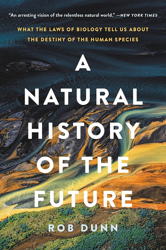 A Natural History of the Future: What the Laws of Biology Tell Us about the Destiny of the Human Species cover image
