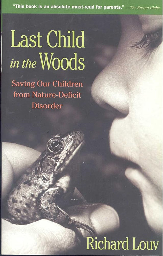 Last Child in the Woods: Saving Our Children From Nature-Deficit Disorder cover image