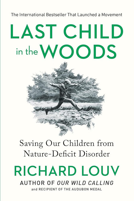 Last Child in the Woods: Saving Our Children From Nature-Deficit Disorder cover image
