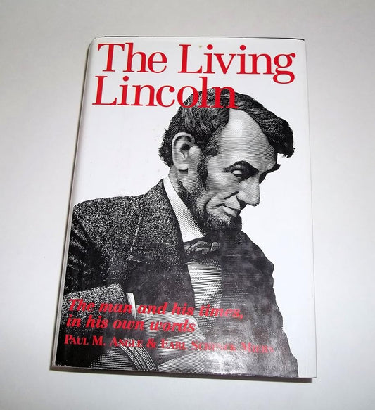 The Living Lincoln: The Man and His Times In His Own Words cover image
