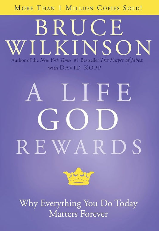 A Life God Rewards: Why Everything You Do Today Matters Forever cover image